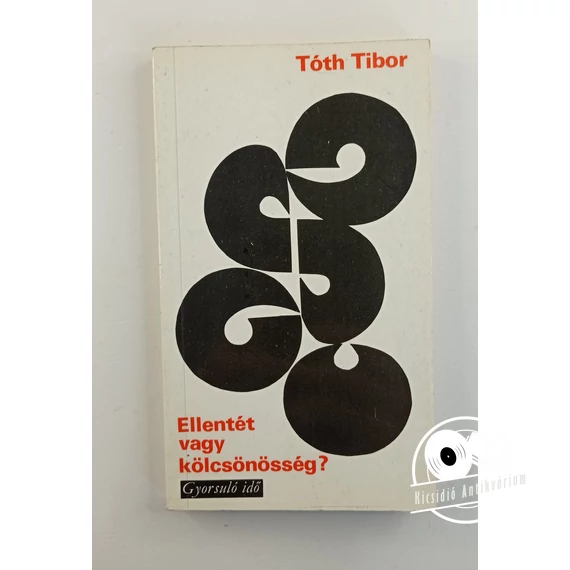 Tóth Tibor - Ellentét ​vagy kölcsönösség?