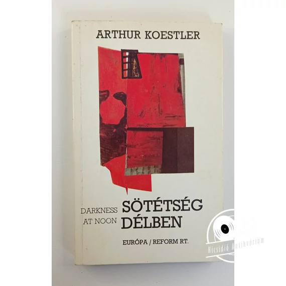 Arthur Koestler - Sötétség ​délben