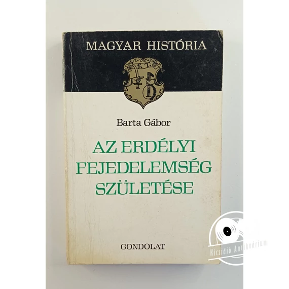 Barta Gábor - Az ​erdélyi fejedelemség születése
