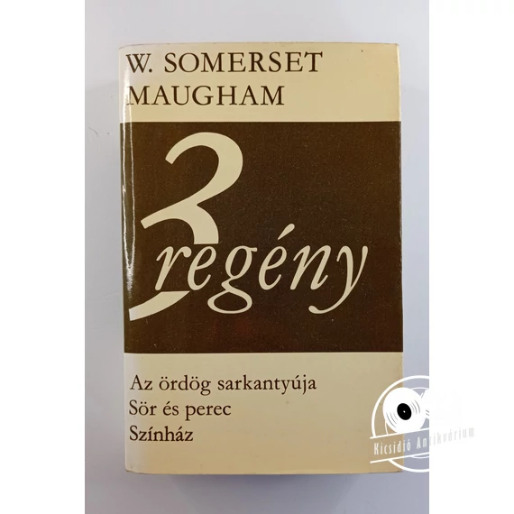 William Somerset Maugham - 3 ​regény (Az ördög sarkantyúja / Sör és perec / Színház)