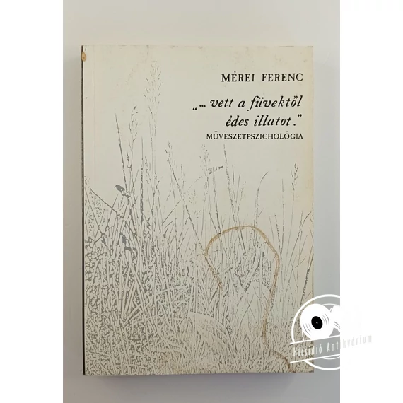 Mérei Ferenc - „… ​vett füvektől édes illatot” (Művészetpszichológia)