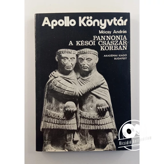 Mócsy András - Pannonia ​a késői császárkorban