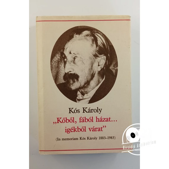 Kós Károly - „Kőből, ​fából házat… igékből várat” (In memoriam Kós Károly 1883-1983)