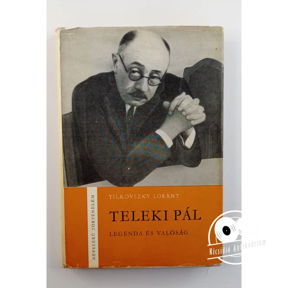 Tilkovszky Loránt - Teleki ​Pál (Legenda és valóság)