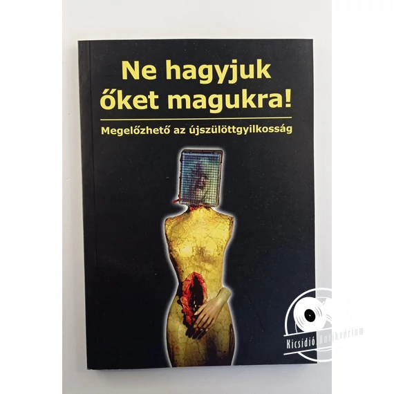 Ne ​hagyjuk őket magukra! (Megelőzhető az újszülöttgyilkosság)