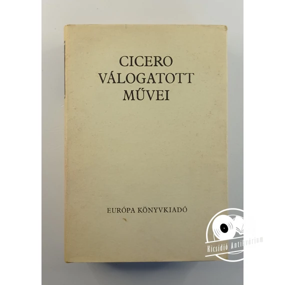 Marcus Tullius Cicero - Cicero ​válogatott művei
