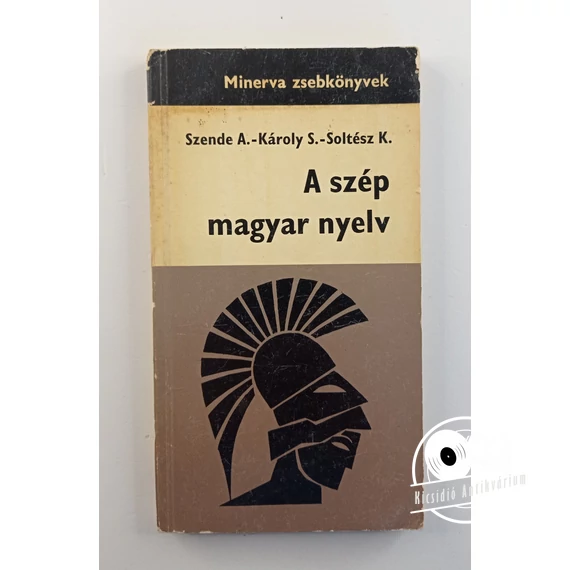 Szende Aladár · Károly Sándor · Soltész Katalin - A ​szép magyar nyelv
