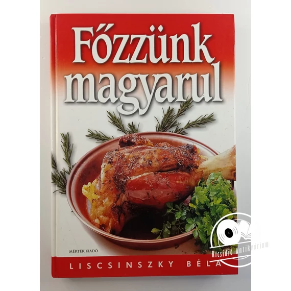 Liscsinszky Béla - Főzzünk ​magyarul