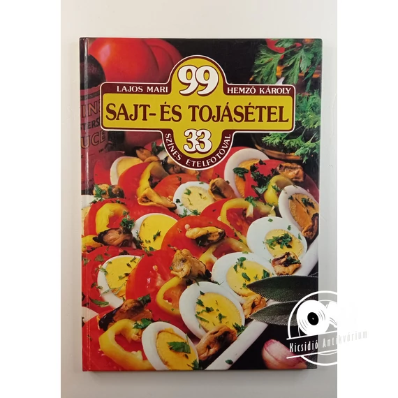 Lajos Mari · Hemző Károly - 99 ​sajt- és tojásétel 33 színes ételfotóval