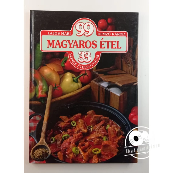 Lajos Mari · Hemző Károly - 99 ​magyaros étel 33 színes ételfotóval
