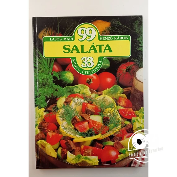 Lajos Mari · Hemző Károly - 99 ​saláta 33 színes ételfotóval