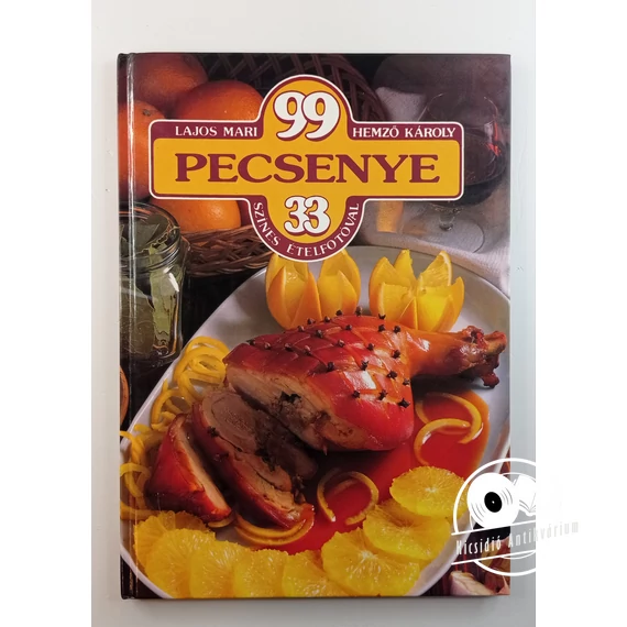 Lajos Mari · Hemző Károly - 99 ​pecsenye 33 színes ételfotóval
