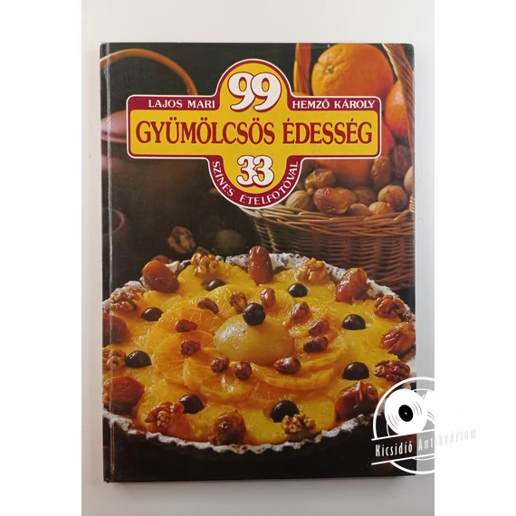 Lajos Mari · Hemző Károly - 99 ​gyümölcsös édesség 33 színes ételfotóval