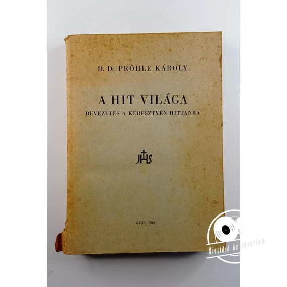 Prőhle Károly - A ​hit világa (Bevezetés a keresztyén hittanba)