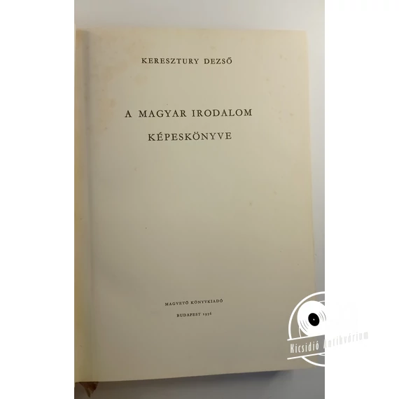 Keresztury Dezső - A ​magyar irodalom képeskönyve