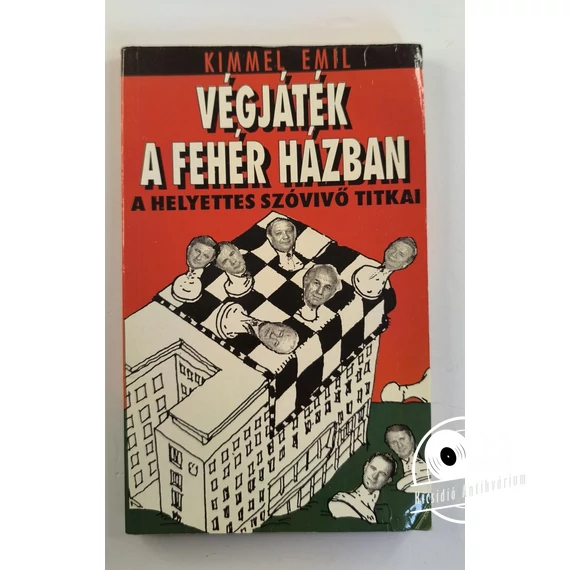 Kimmel Emil - Végjáték ​a Fehér Házban (A helyettes szóvivő titkai)