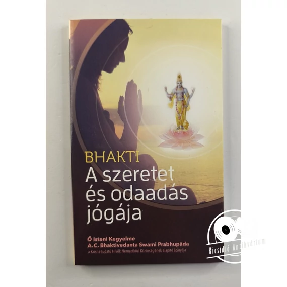 A. C. Bhaktivedānta Swāmī Prabhupāda - A ​szeretet és odaadás jógája 