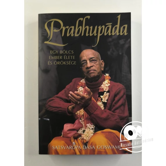 Satsvarūpa Dāsa Goswami - Prabhupāda (Egy bölcs ember élete és öröksége)