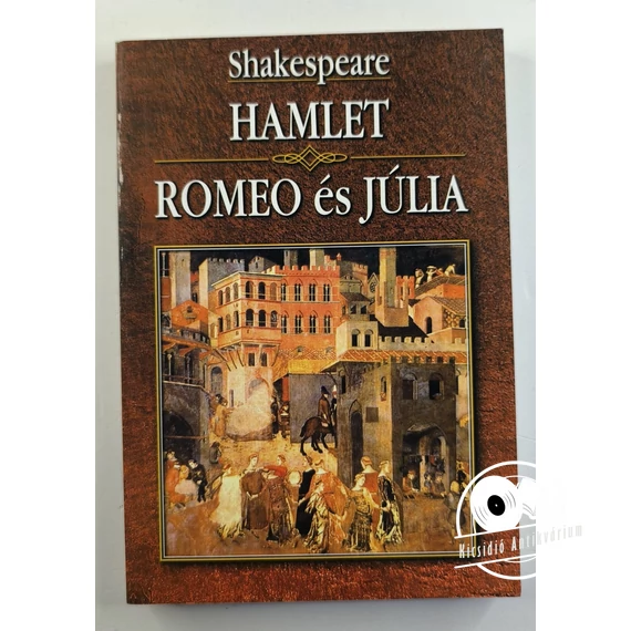William Shakespeare - Hamlet ​/ Romeo és Júlia