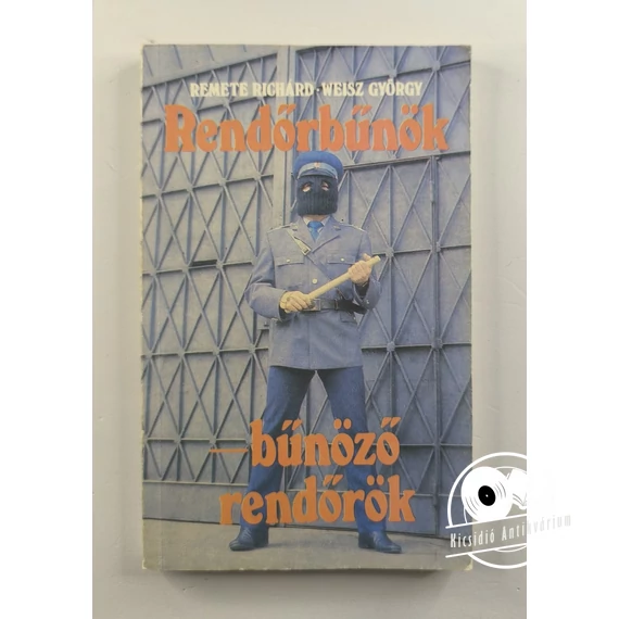 Remete Richárd · Weisz György - Rendőrbűnök, ​bűnöző rendőrök 