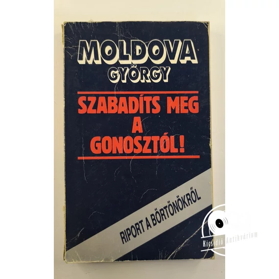 Moldova György - Szabadíts ​meg a gonosztól! (Riport a börtönökről)