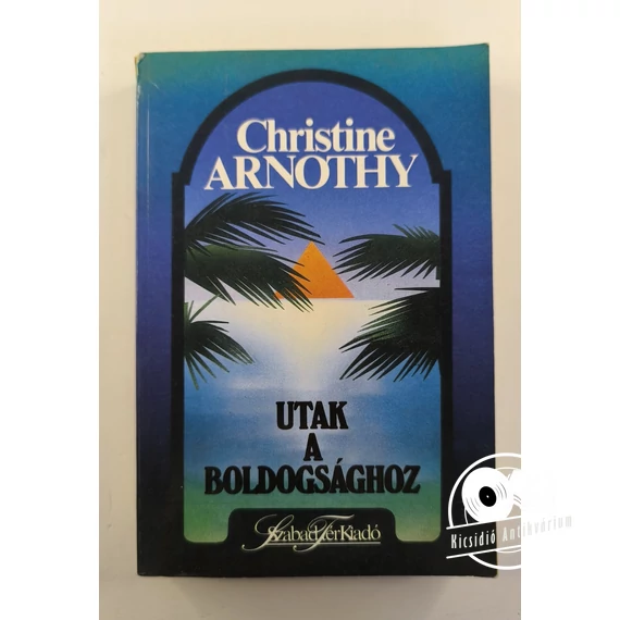 Christine Arnothy - Utak ​a boldogsághoz 