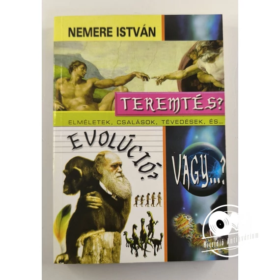 Nemere István - Teremtés, ​evolúció, vagy..? (Elméletek, csalások, tévedések, és…)