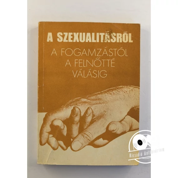 A ​szexualitásról (A fogamzástól a felnőtté válásig)