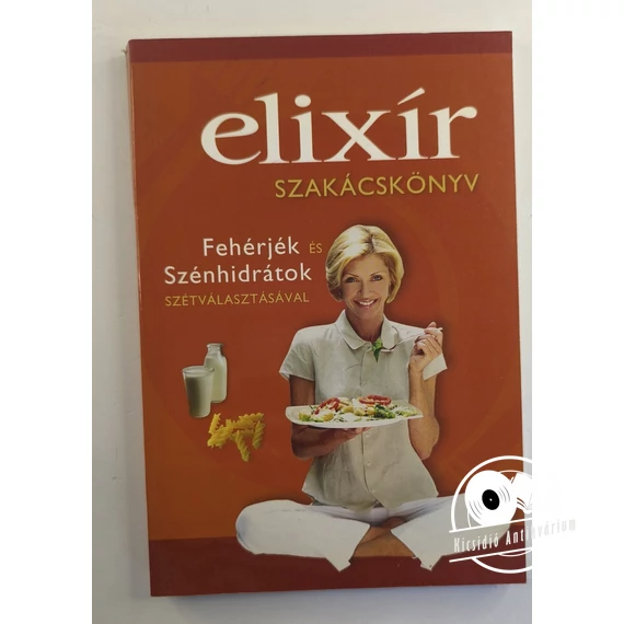 Gyürky Mária · Léder Ferencné - Elixír ​szakácskönyv (Fehérjék és szénhidrátok szétválasztásával)