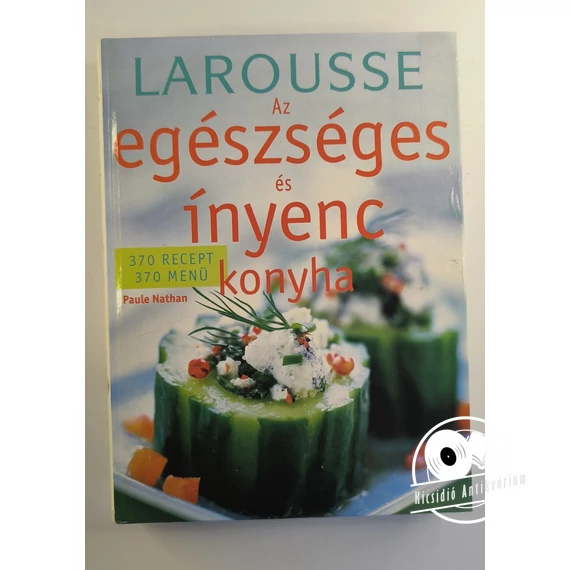 Paule Nathan - Larousse ​– Az egészséges és ínyenc konyha 