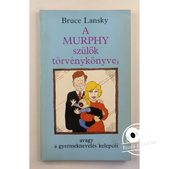 Bruce Lansky - A ​Murphy szülők törvénykönyve (avagy a gyermeknevelés kelepcéi)