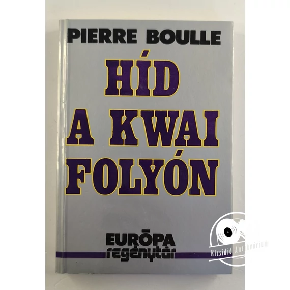 Pierre Boulle - Híd ​a Kwai folyón