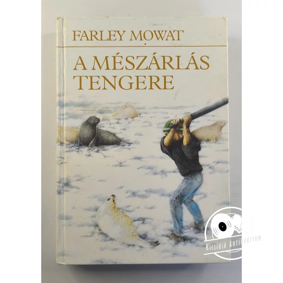Farley Mowat - A ​mészárlás tengere