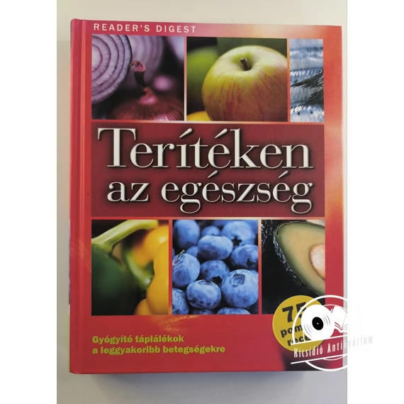 Terítéken ​az egészség (Gyógyító táplálékok a leggyakoribb betegségekre – az allergiától a vesekőig mindenre)