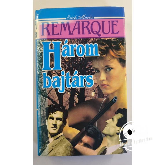 Erich Maria Remarque - Három ​bajtárs