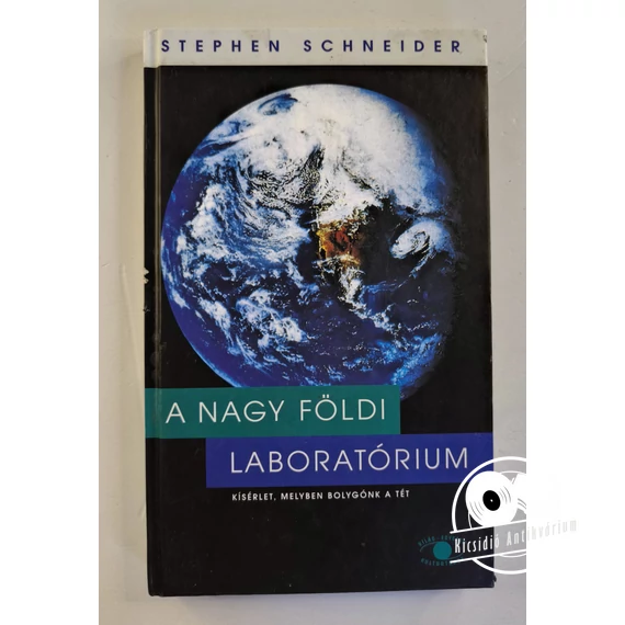 Stephen Schneider - A ​nagy földi laboratórium (Kísérlet, melyben bolygónk a tét)