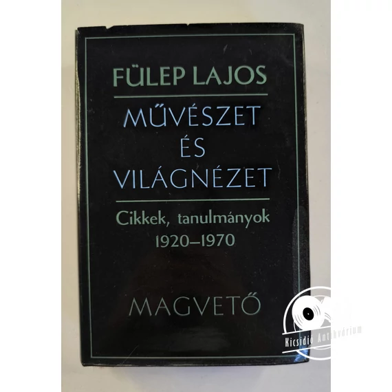 Fülep Lajos - Művészet ​és világnézet (Cikkek, tanulmányok 1920–1970)