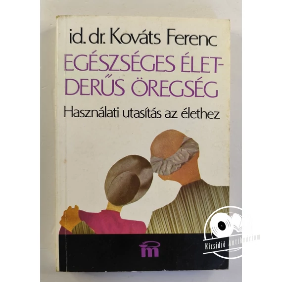 Kováts Ferenc - Egészséges ​élet – derűs öregség