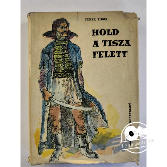 Fehér Tibor - Hold ​a Tisza felett (Regény Dózsa Györgyről)