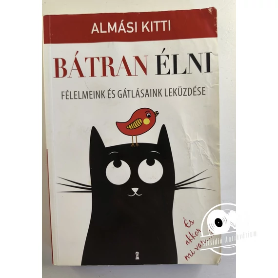Almási Kitti - Bátran ​élni (Félelmeink és gátlásaink leküzdése)