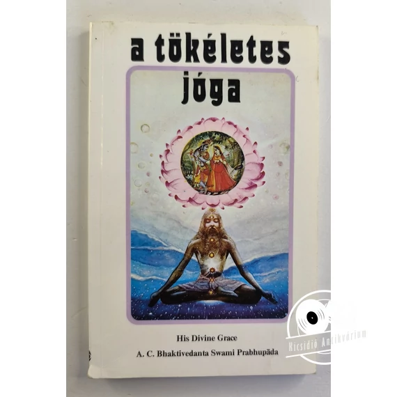 A. C. Bhaktivedānta Swāmī Prabhupāda - A ​tökéletes jóga
