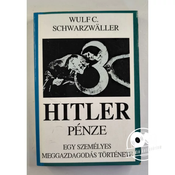 Wulf C. Schwarzwäller - Hitler ​pénze (Egy személyes meggazdagodás története)