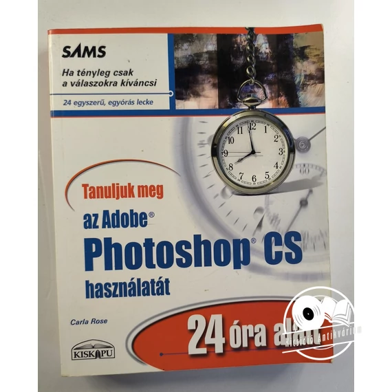 Carla Rose - Tanuljuk ​meg az Adobe Photoshop CS használatát 24 óra alatt