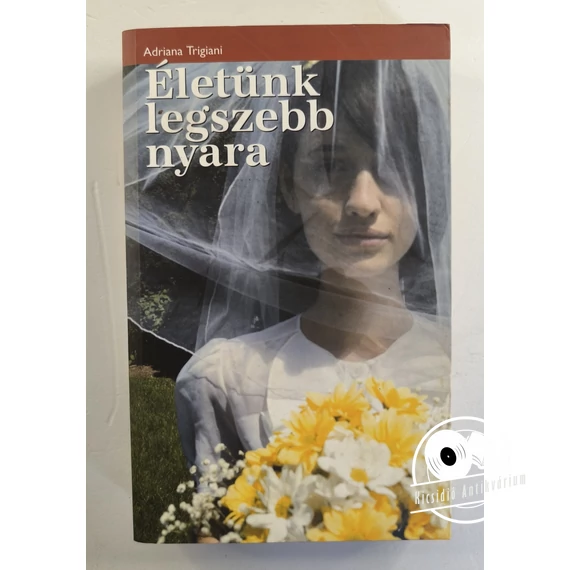 Adriana Trigiani - Életünk ​legszebb nyara