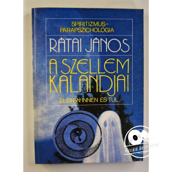 Rátai János - A ​szellem kalandjai életen innen és túl