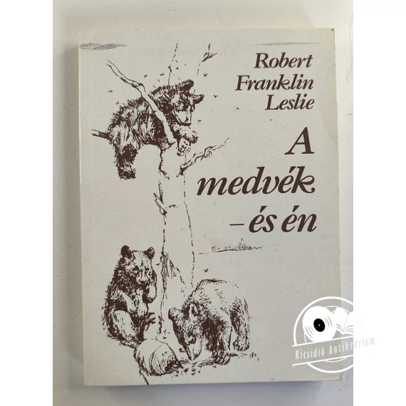Robert Franklin Leslie - A ​medvék – és én