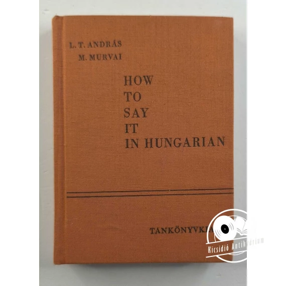 L. T. András · M. Murvai - How ​to say it in Hungarian