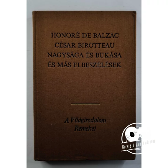 Honoré de Balzac - César ​Birotteau nagysága és bukása és más elbeszélések