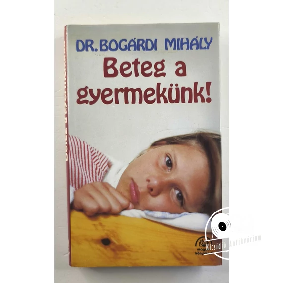 Bogárdi Mihály - Beteg ​a gyermekünk!