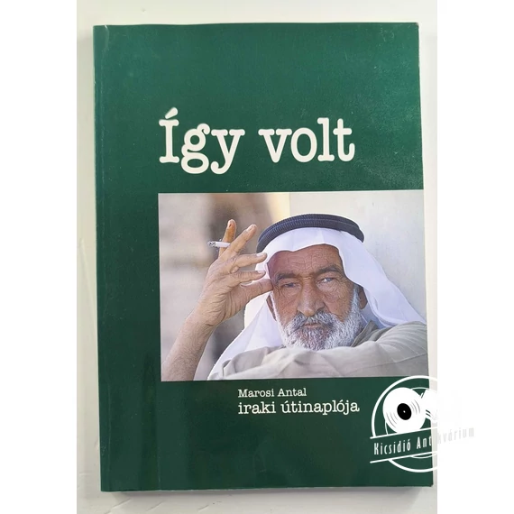 Marosi Antal - Így volt (Marosi Antal iraki útinaplója)
